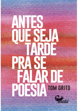 ANTES QUE SEJA TARDE PARA SE FALAR DE POESIA