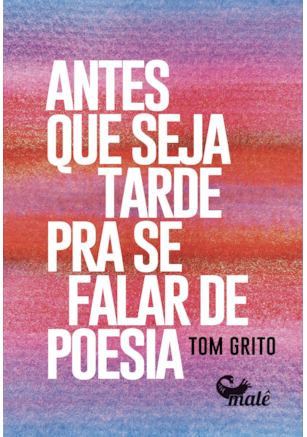 ANTES QUE SEJA TARDE PARA SE FALAR DE POESIA