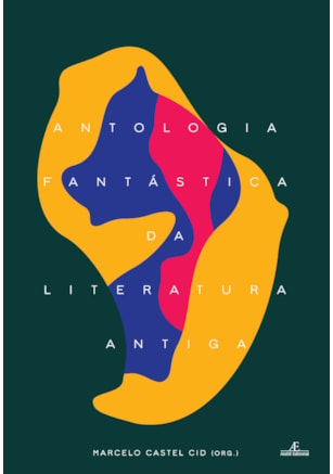 ANTOLOGIA FANTÁSTICA DA LITERATURA ANTIGA