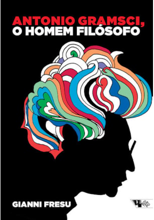 Antonio Gramsci, o homem filosófo