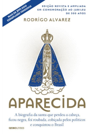 APARECIDA (EDIÇÃO REVISTA E AMPLIADA EM COMEMORAÇÃO AO JUBILEU DE 300 ANOS)