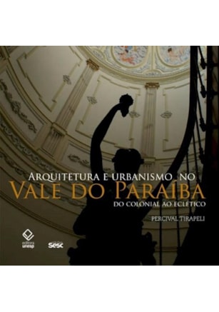 ARQUITETURA E URBANISMO NO VALE DO PARAÍBA