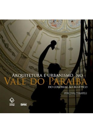 ARQUITETURA E URBANISMO NO VALE DO PARAÍBA