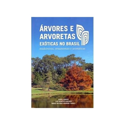 Árvores e Arvoretas Exóticas no Brasil - Madeireiras, Ornamentais e Aromáticas