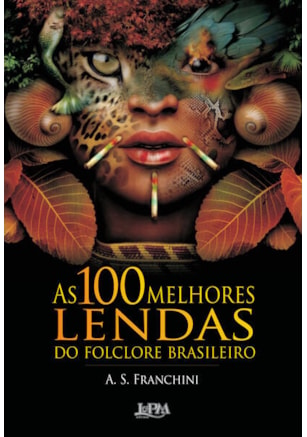 As 100 melhores lendas do folclore brasileiro