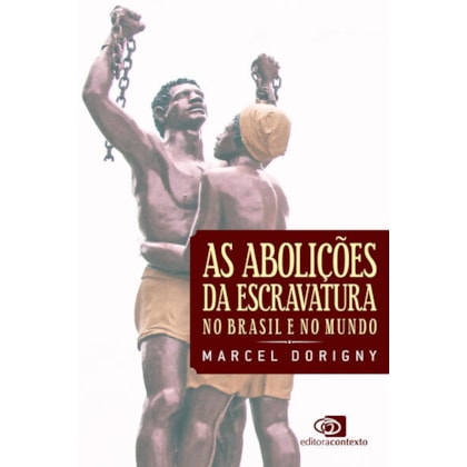 AS ABOLIÇÕES DA ESCRAVATURA NO BRASIL E NO MUNDO
