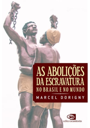 AS ABOLIÇÕES DA ESCRAVATURA NO BRASIL E NO MUNDO