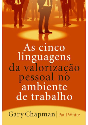 AS CINCO LINGUAGENS DA VALORIZAÇÃO PESSOAL NO AMBIENTE DE TRABALHO
