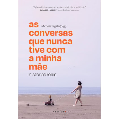 AS CONVERSAS QUE NUNCA TIVE COM A MINHA MÃE