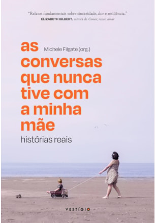 AS CONVERSAS QUE NUNCA TIVE COM A MINHA MÃE