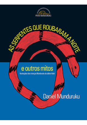 AS SERPENTES QUE ROUBARAM A NOITE E OUTROS MITOS