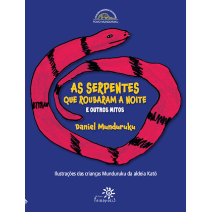 AS SERPENTES QUE ROUBARAM A NOITE E OUTROS MITOS