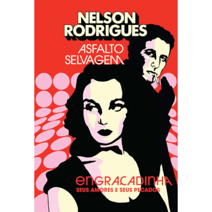 ASFALTO SELVAGEM: ENGRAÇADINHA, SEUS AMORES E SEUS PECADOS