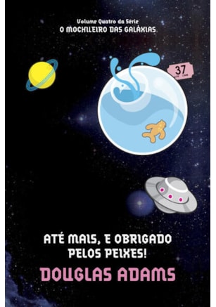 ATÉ MAIS, E OBRIGADO PELOS PEIXES! (O MOCHILEIRO DAS GALÁXIAS – LIVRO 4)