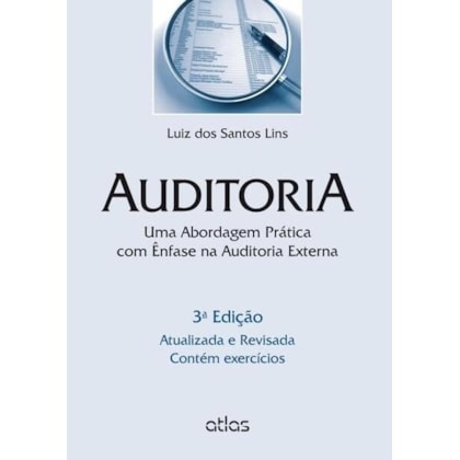 AUDITORIA: ABORDAGEM PRÁTICA COM ÊNFASE NA AUDITORIA EXTERNA - CONTÉM EXERCÍCIOS