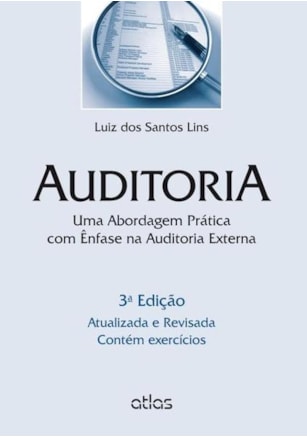AUDITORIA: ABORDAGEM PRÁTICA COM ÊNFASE NA AUDITORIA EXTERNA - CONTÉM EXERCÍCIOS