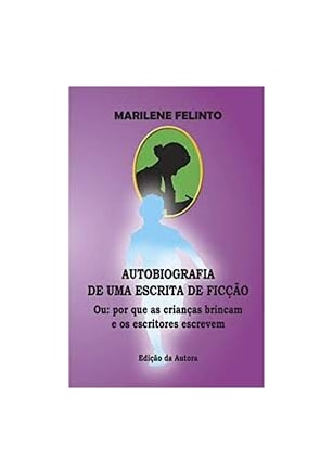 Autobiografia de uma escrita de ficção - Ou: por que as crianças brincam e os escritores escrevem