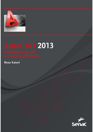 AUTOCAD 2013 - MODELANDO EM 3D E RECURSOS ADICIONAIS