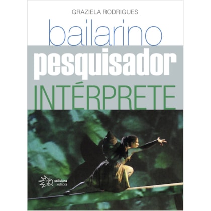 BAILARINO, PESQUISADOR E INTÉRPRETE