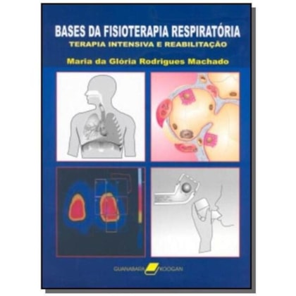BASES DA FISIOTERAPIA RESPIRATÓRIA - TERAPIA INTENSIVA E REABILITAÇÃO