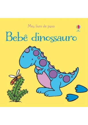 BEBÊ DINOSSAURO : MEU LIVRO DE PANO