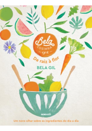 BELA COZINHA – DA RAIZ À FLOR