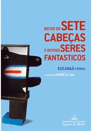 BICHO DE SETE CABEÇAS E OUTROS SERES FANTÁSTICOS