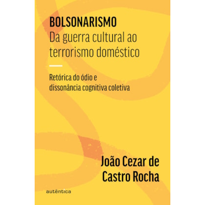 BOLSONARISMO: DA GUERRA CULTURAL AO TERRORISMO DOMÉSTICO