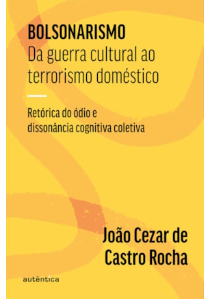 BOLSONARISMO: DA GUERRA CULTURAL AO TERRORISMO DOMÉSTICO