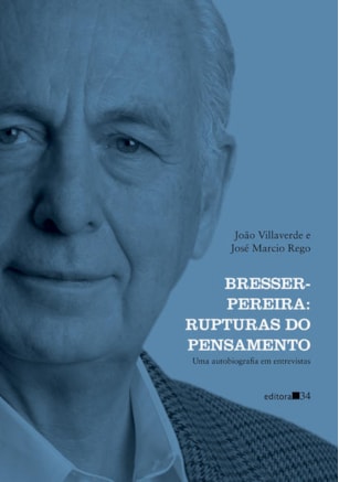 BRESSER-PEREIRA: RUPTURAS DO PENSAMENTO (UMA AUTOBIOGRAFIA EM ENTREVISTAS)