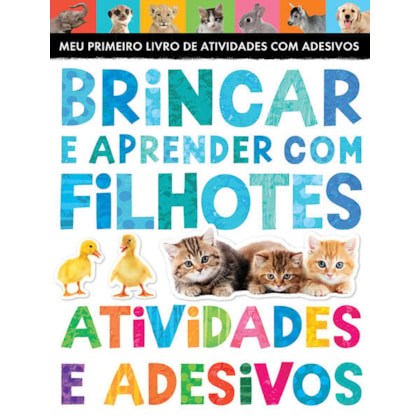BRINCAR E APRENDER COM FILHOTES: ATIVIDADES E ADESIVOS