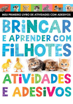 BRINCAR E APRENDER COM FILHOTES: ATIVIDADES E ADESIVOS