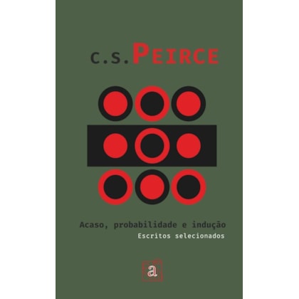 C. S. Peirce - Acaso, probabilidade e indução: escritos selecionados