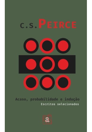 C. S. Peirce - Acaso, probabilidade e indução: escritos selecionados
