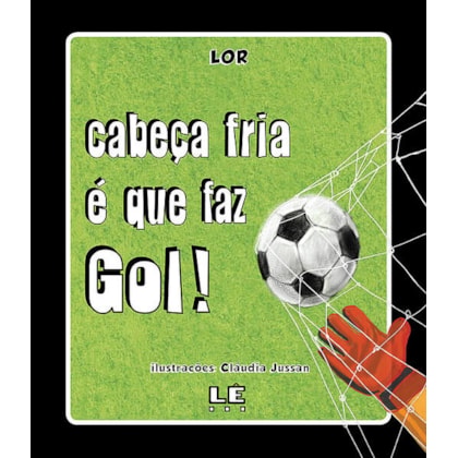 CABEÇA FRIA É QUE FAZ GOL!