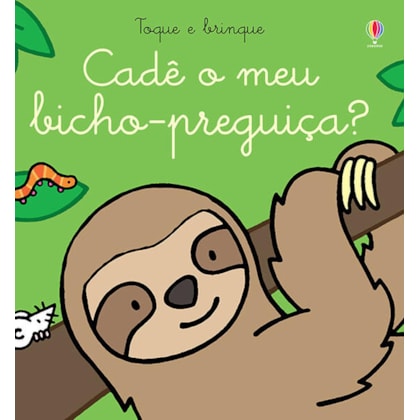Cadê o meu bicho-preguiça?: Toque e brinque