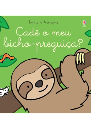 Cadê o meu bicho-preguiça?: Toque e brinque