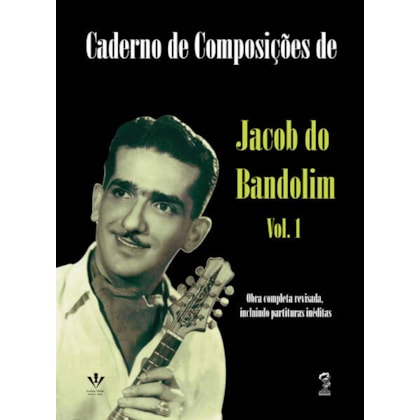 CADERNO DE COMPOSIÇÕES DE JACOB DO BANDOLIM - VOLUME 1