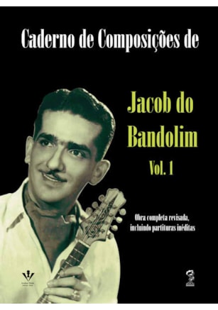 CADERNO DE COMPOSIÇÕES DE JACOB DO BANDOLIM - VOLUME 1