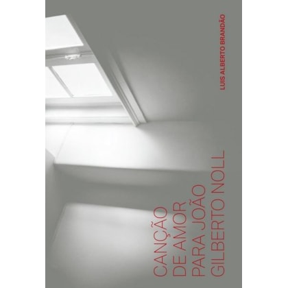 CANÇÃO DE AMOR PARA JOÃO GILBERTO NOLL