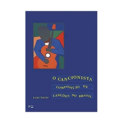 Cancionista, O - Composição de Canções no Brasil