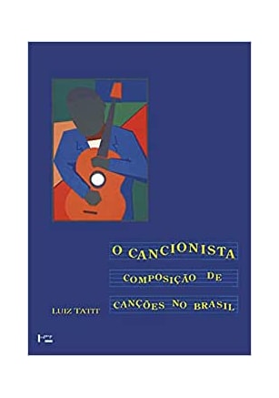 Cancionista, O - Composição de Canções no Brasil