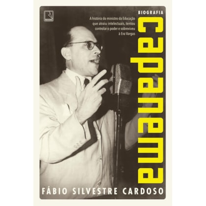 CAPANEMA: A HISTÓRIA DO MINISTRO DA EDUCAÇÃO QUE ATRAIU INTELECTUAIS, TENTOU CONTROLAR O PODER E SOBREVIVEU À ERA VARGAS