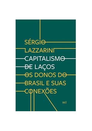 Capitalismo de laços - Os donos do Brasil e suas conexões