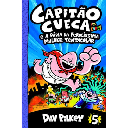 CAPITÃO CUECA E A FÚRIA DA FEROCÍSSIMA MULHER TENTACULAR – VOL. 5 EM CORES!