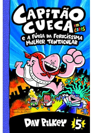 CAPITÃO CUECA E A FÚRIA DA FEROCÍSSIMA MULHER TENTACULAR – VOL. 5 EM CORES!