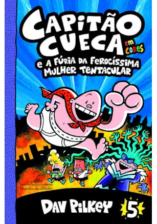 CAPITÃO CUECA E A FÚRIA DA FEROCÍSSIMA MULHER TENTACULAR – VOL. 5 EM CORES!