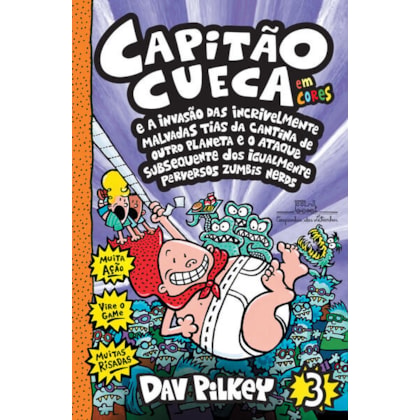 CAPITÃO CUECA E A INVASÃO DAS INCRIVELMENTE MALVADAS TIAS DA CANTINA DE OUTRO PLANETA E O ATAQUE SUBSEQUENTE DOS IGUALMENTE PERVERSOS ZUMBIS NERDS – VOL. 3 EM CORES!