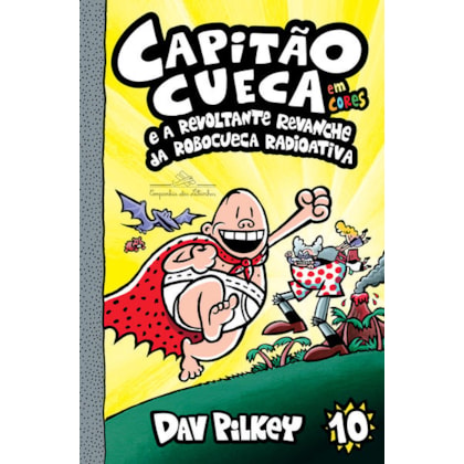 Capitão Cueca e a revoltante revanche da Robocueca Radioativa – Vol. 10 em cores!