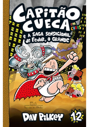 CAPITÃO CUECA E A SAGA SENSACIONAL DE FEDOR, O GRANDE – VOL. 12 EM CORES!